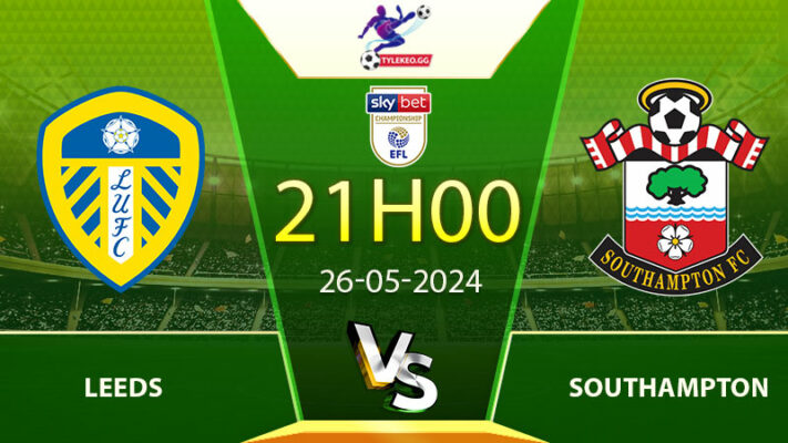 Nhận định, soi kèo Leeds vs Southampton 21h00 26/05/2024 (Hạng Nhất Anh)