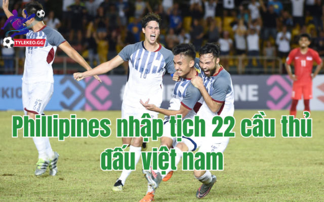 Trận Việt Nam Philippines, đối thủ mang đội hình 22 cầu thủ đang ở châu Âu