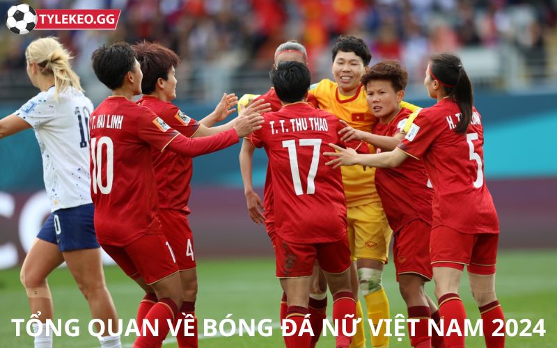 Tổng quan về bóng đá nữ Việt Nam 2024