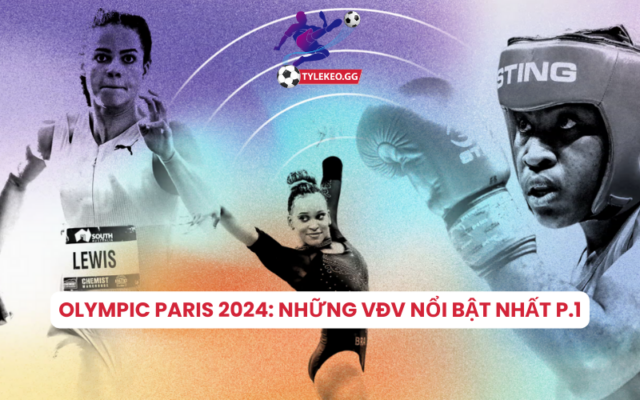 Olympic Paris 2024: Những vận động viên nổi bật nhất P.1